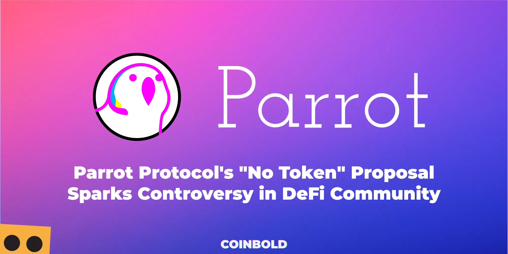 Parrot Protocol's "No Token" Proposal Sparks Controversy in DeFi Community