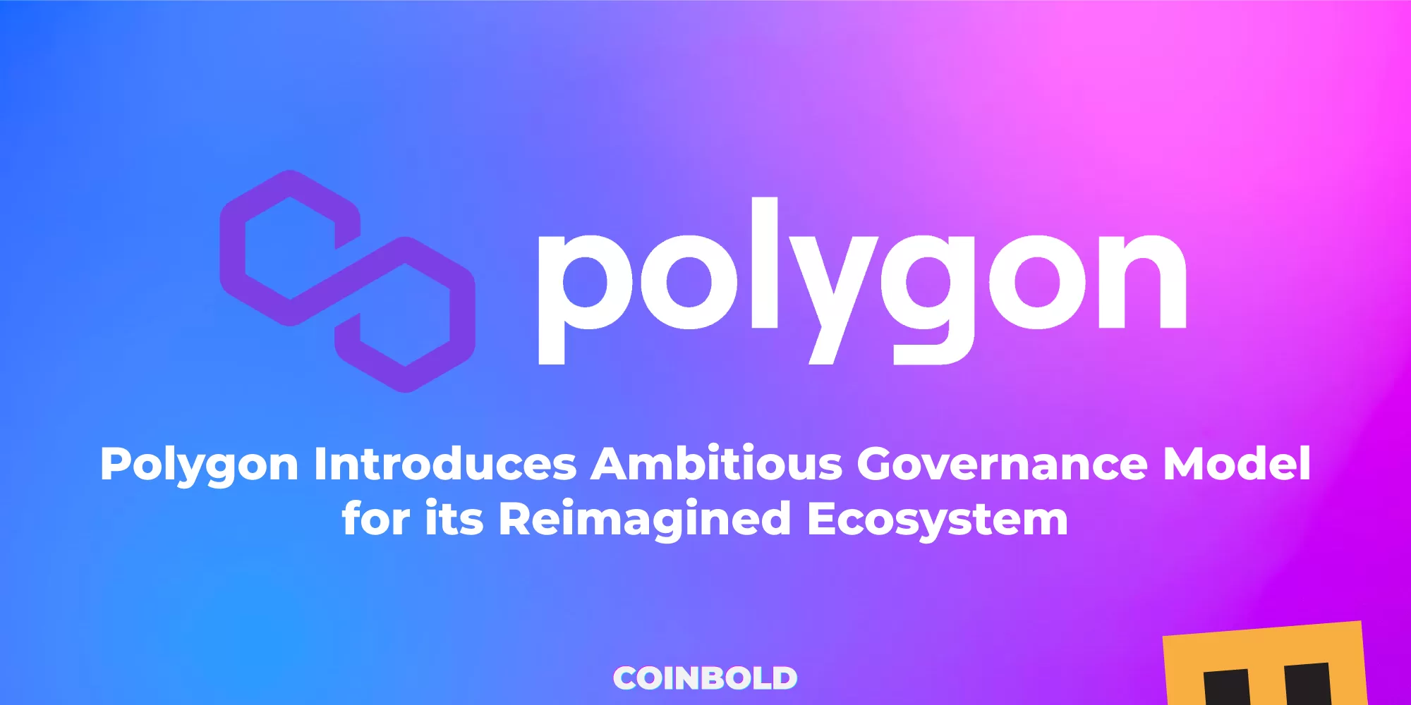 Polygon Introduces Ambitious Governance Model for its Reimagined Ecosystem