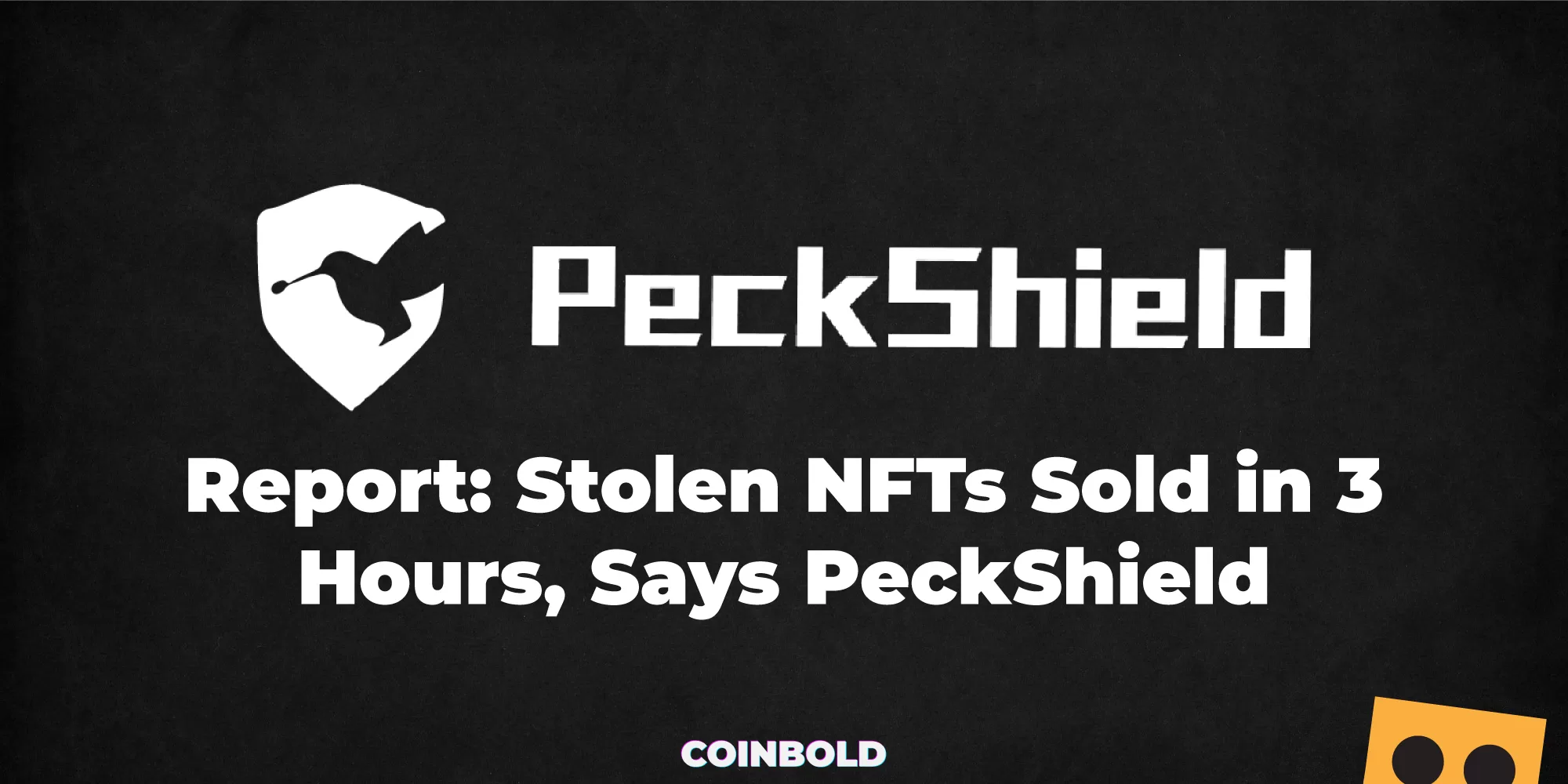 Report: Stolen NFTs Sold in 3 Hours, Says PeckShield