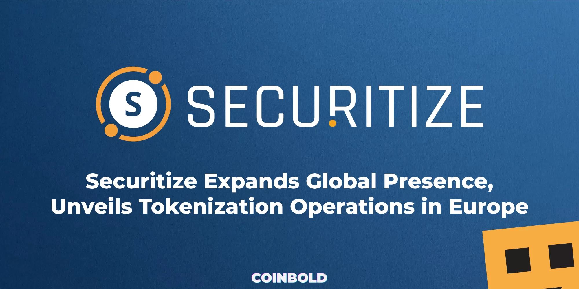 Securitize Expands Global Presence, Unveils Tokenization Operations in Europe