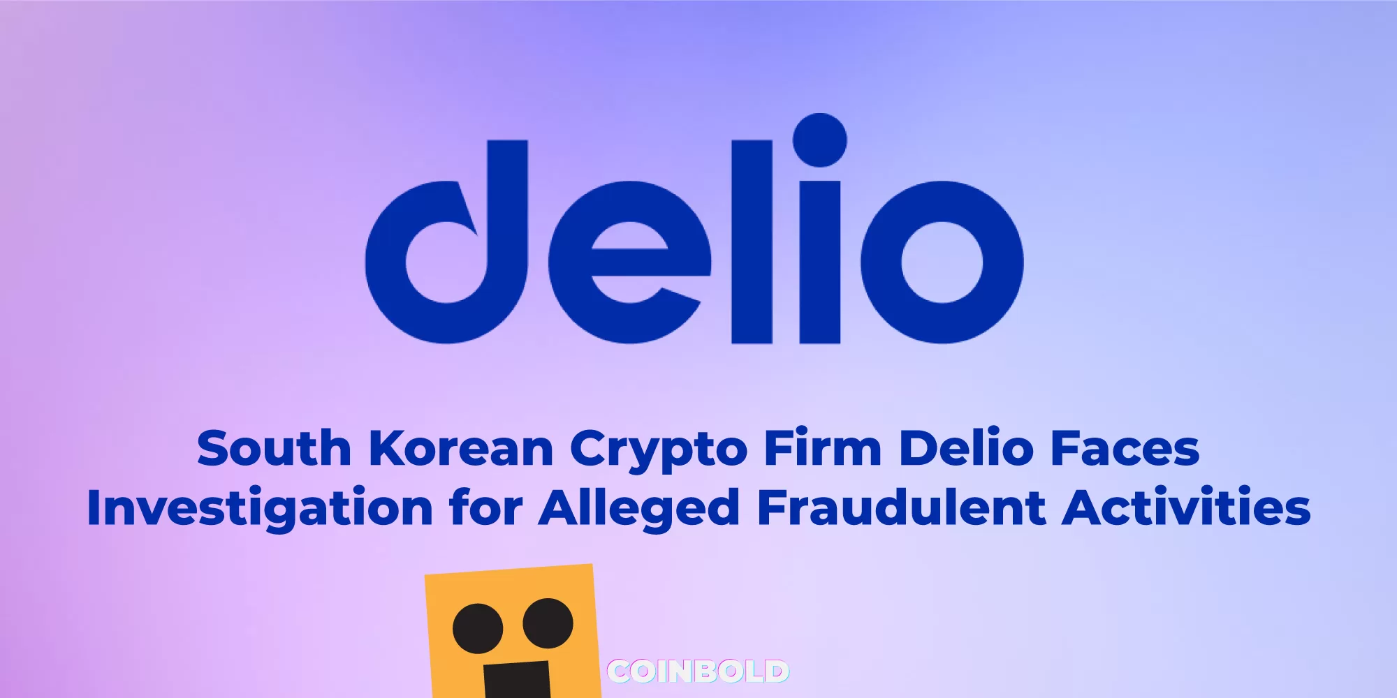 South Korean Crypto Firm Delio Faces Investigation for Alleged Fraudulent Activities