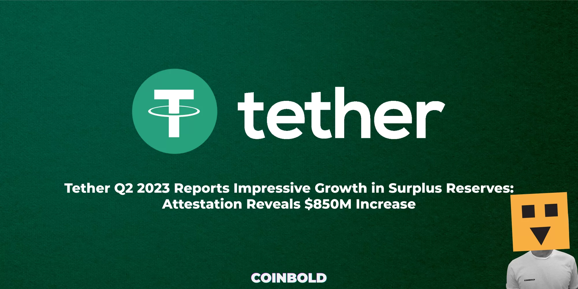 Tether Q2 2023 Reports Impressive Growth in Surplus Reserves: Attestation Reveals $850M Increase