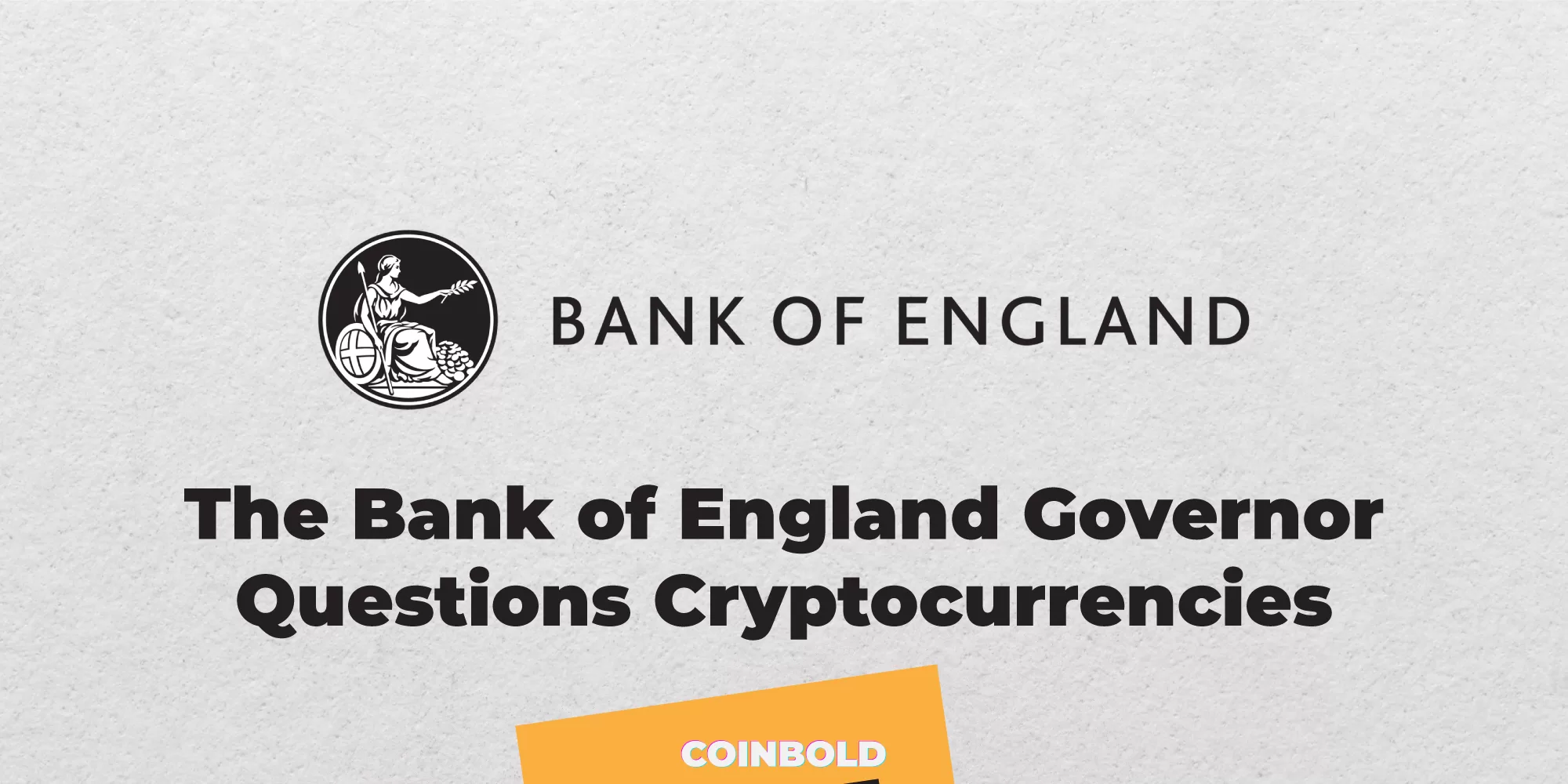 The Bank of England Governor Questions Cryptocurrencies