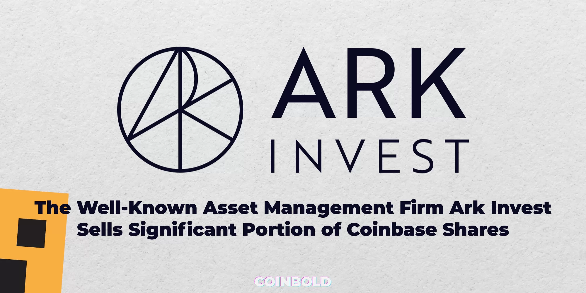 The Well-Known Asset Management Firm Ark Invest Sells Significant Portion of Coinbase Shares