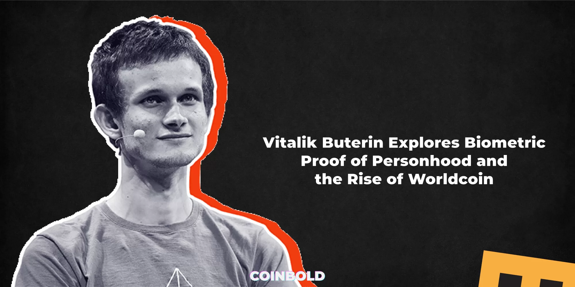 Vitalik Buterin Explores Biometric Proof of Personhood and the Rise of Worldcoin