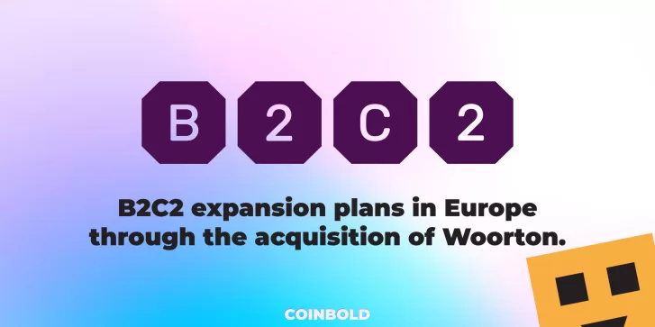 B2C2 expansion plans in Europe through the acquisition of Woorton