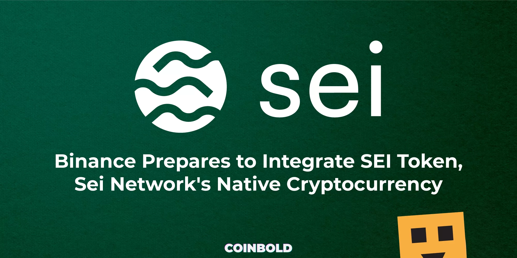 Binance Prepares to Integrate SEI Token, Sei Network's Native Cryptocurrency