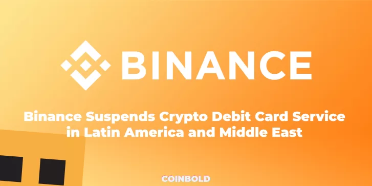 Binance Suspends Crypto Debit Card Service in Latin America and Middle East