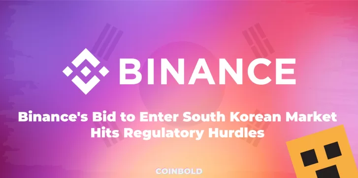 Binance's Bid to Enter South Korean Market Hits Regulatory Hurdles