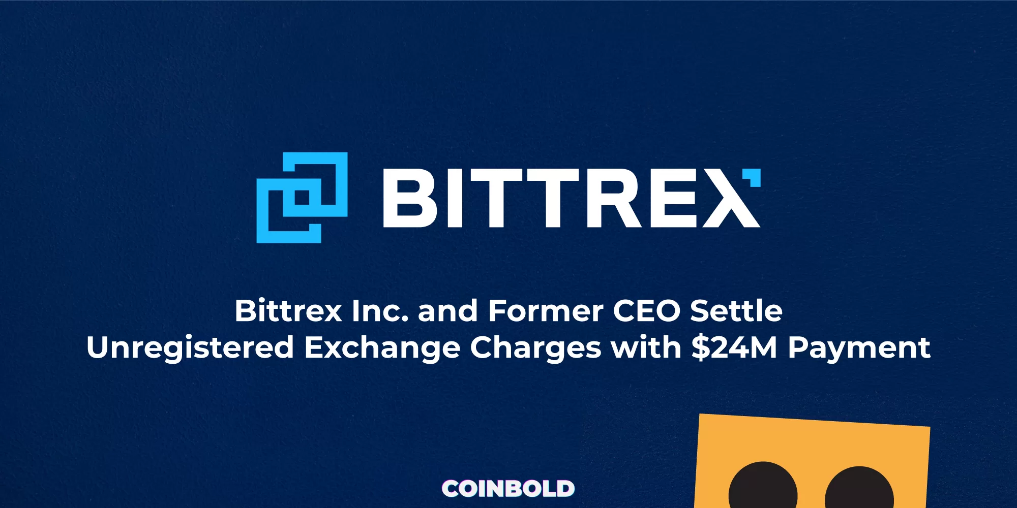 Bittrex Inc. and Former CEO Settle Unregistered Exchange Charges with $24M Payment