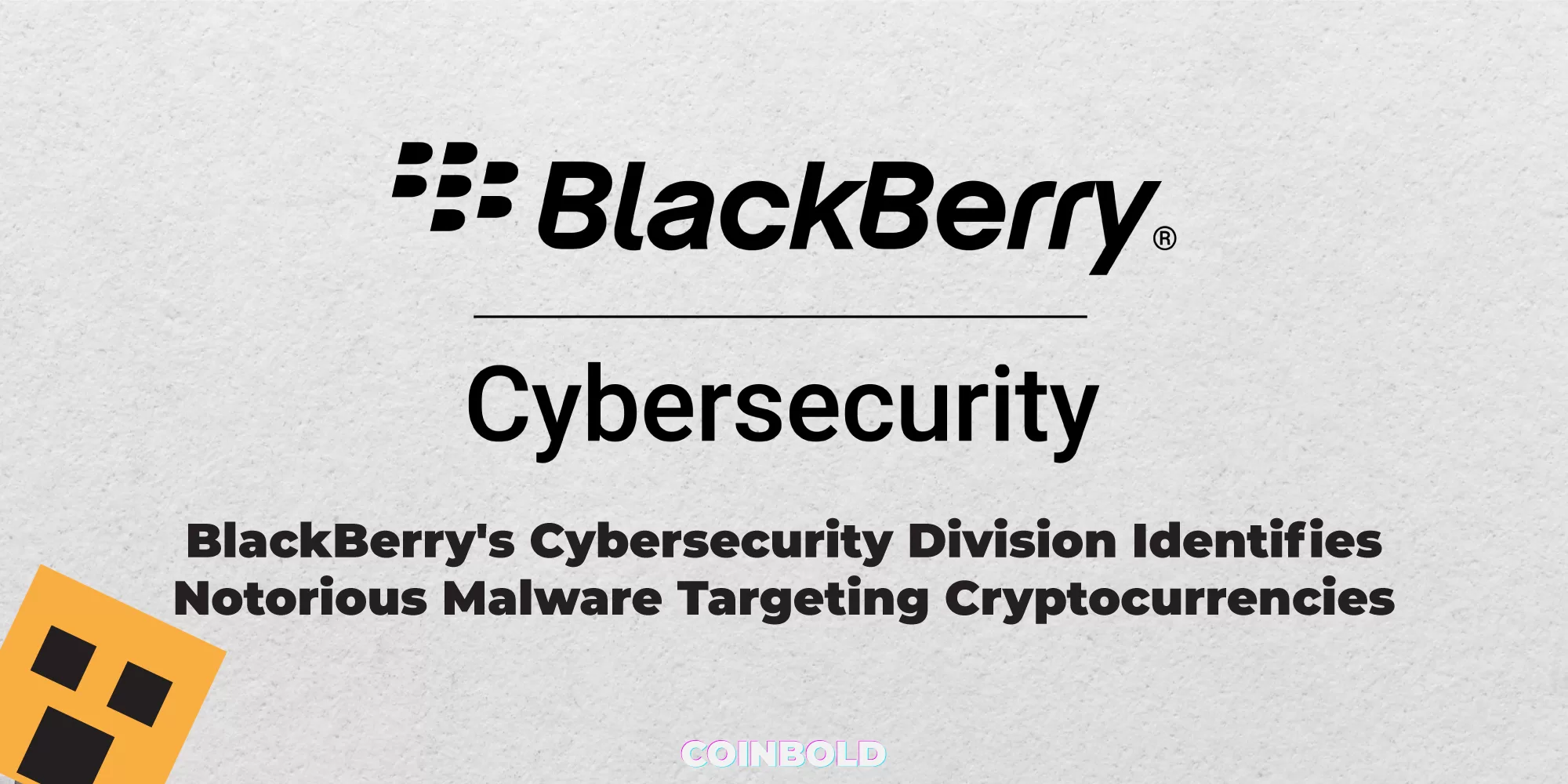 BlackBerrys Cybersecurity Division Identifies Notorious Malware Targeting Cryptocurrencies jpg