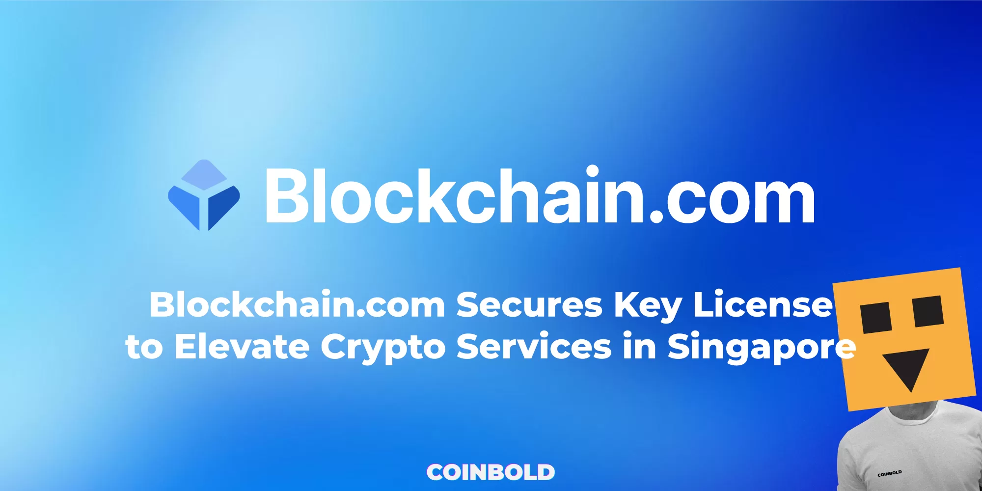 Blockchain.com Secures Key License to Elevate Crypto Services in Singapore