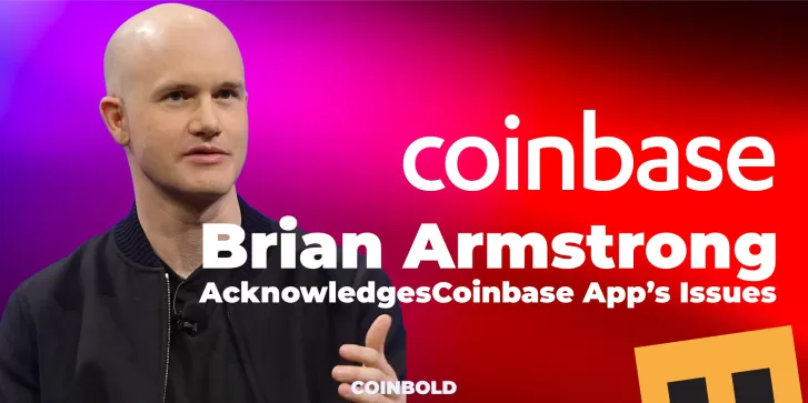 Brian Armstrong Acknowledges Coinbase App’s Issues