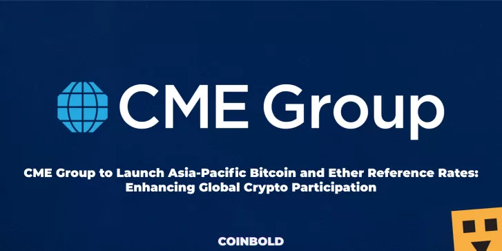 CME Group to Launch Asia Pacific Bitcoin and Ether Reference Rates Enhancing Global Crypto Participation