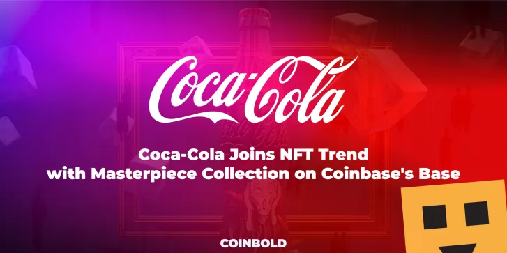 Coca Cola Joins NFT Trend with Masterpiece Collection on Coinbase's Base