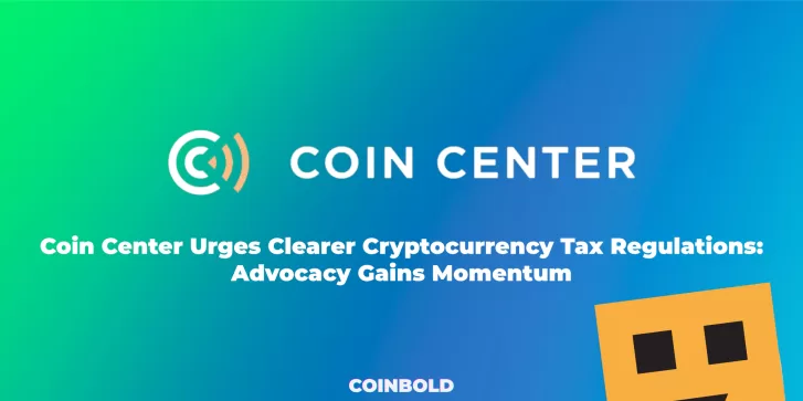 Coin Center Urges Clearer Cryptocurrency Tax Regulations Advocacy Gains Momentum