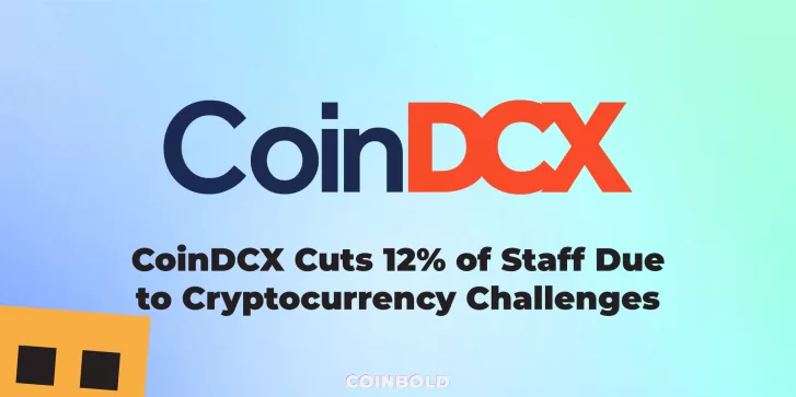 CoinDCX Cuts 12% of Staff Due to Cryptocurrency Challenges