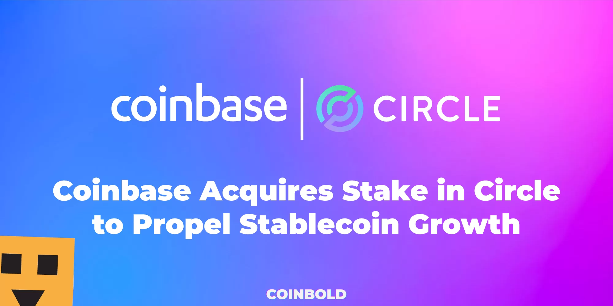 Coinbase Acquires Stake in Circle to Propel Stablecoin Growth
