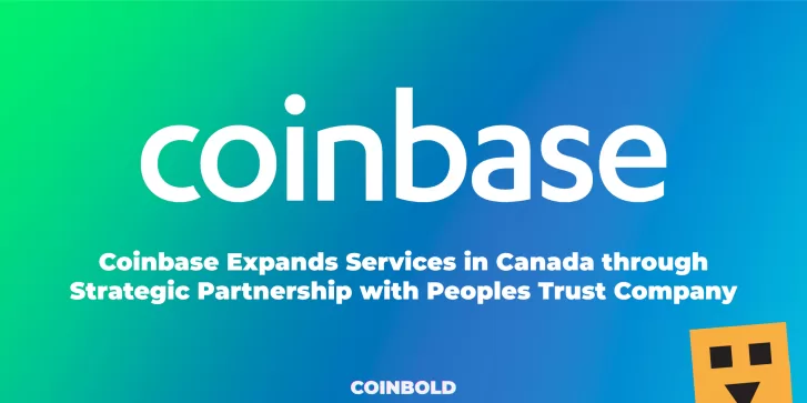 Coinbase Expands Services in Canada through Strategic Partnership with Peoples Trust Company