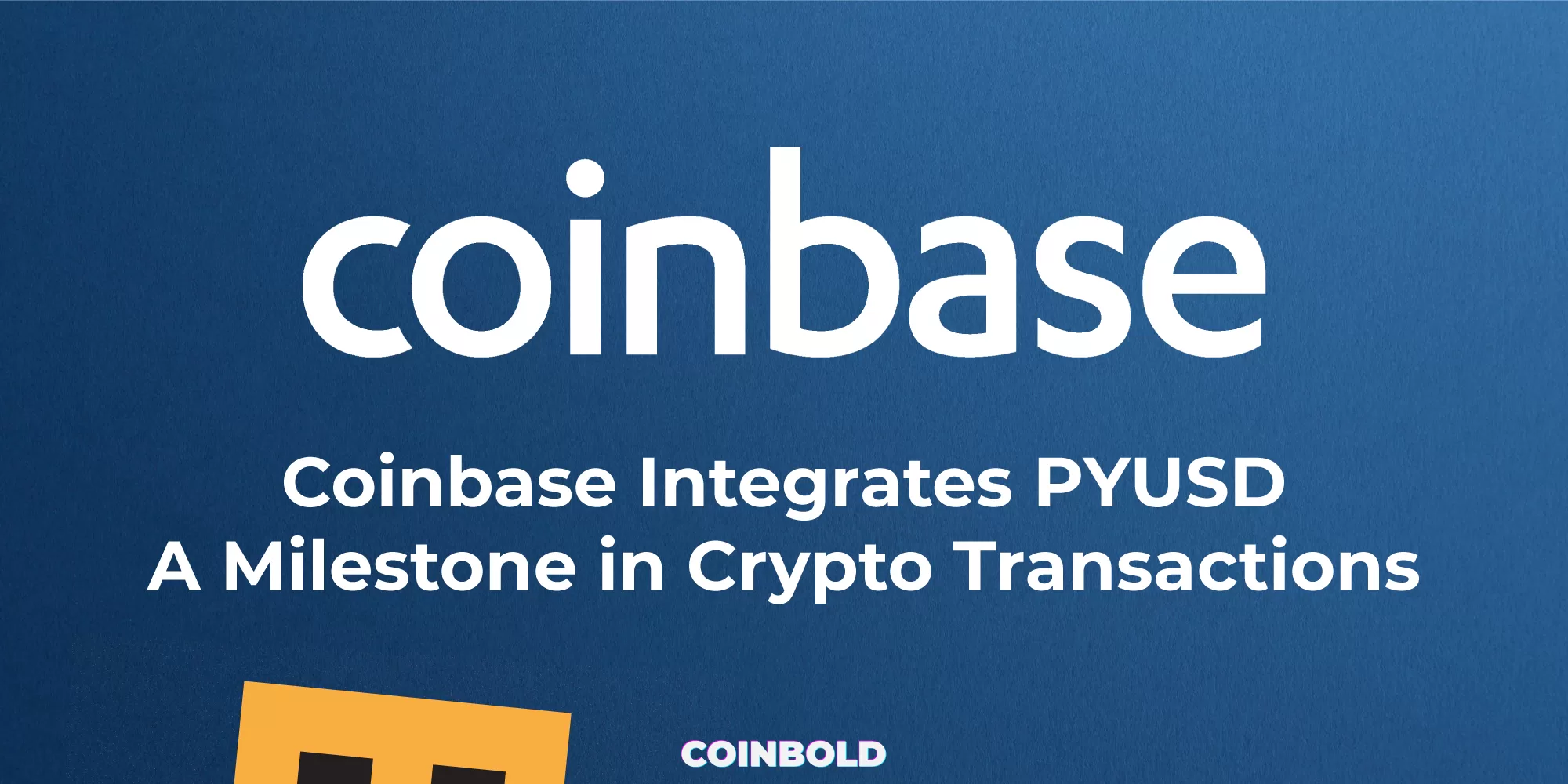 Coinbase Integrates PYUSD A Milestone in Crypto Transactions
