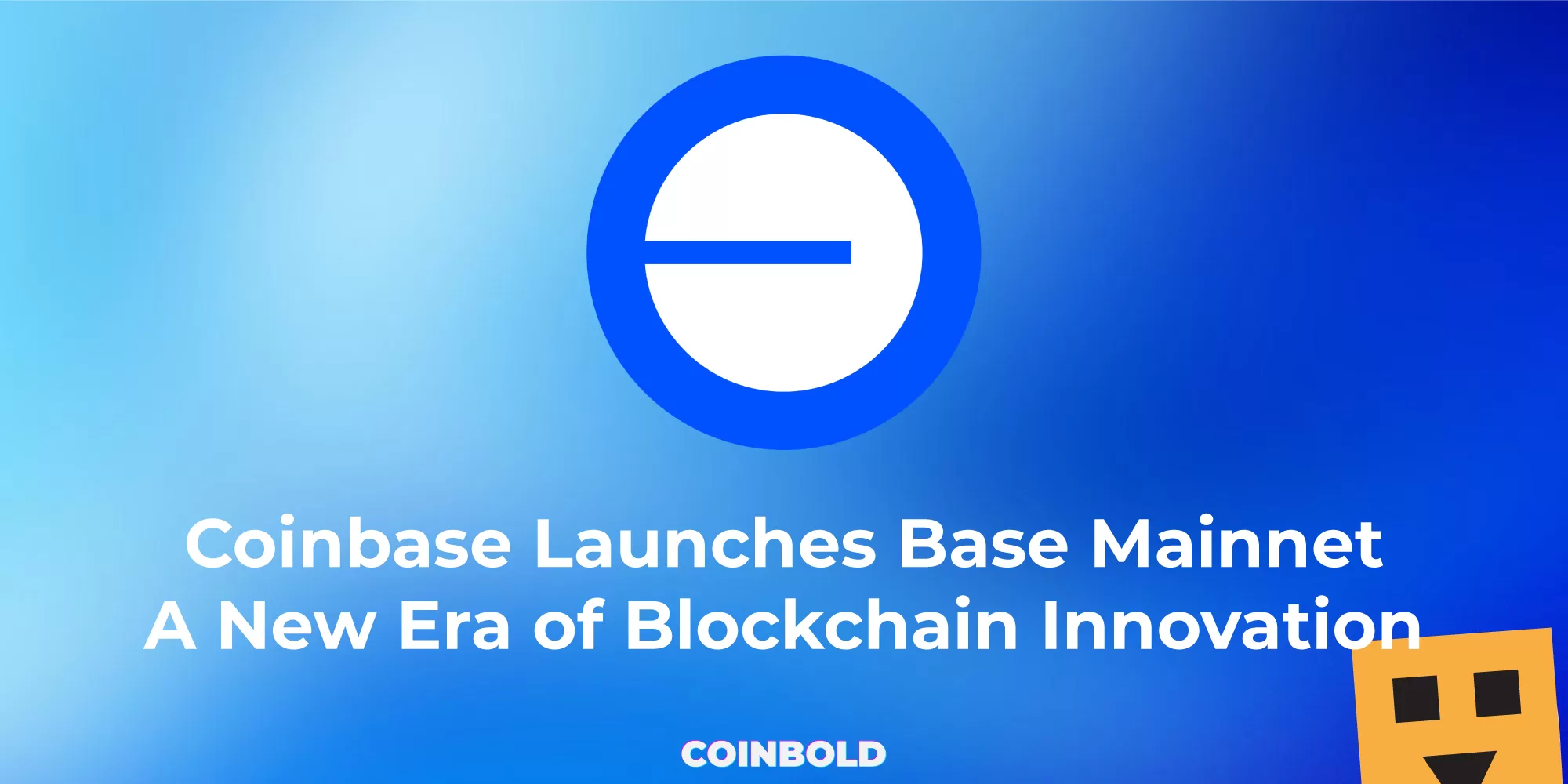 Coinbase Launches Base Mainnet A New Era of Blockchain Innovation