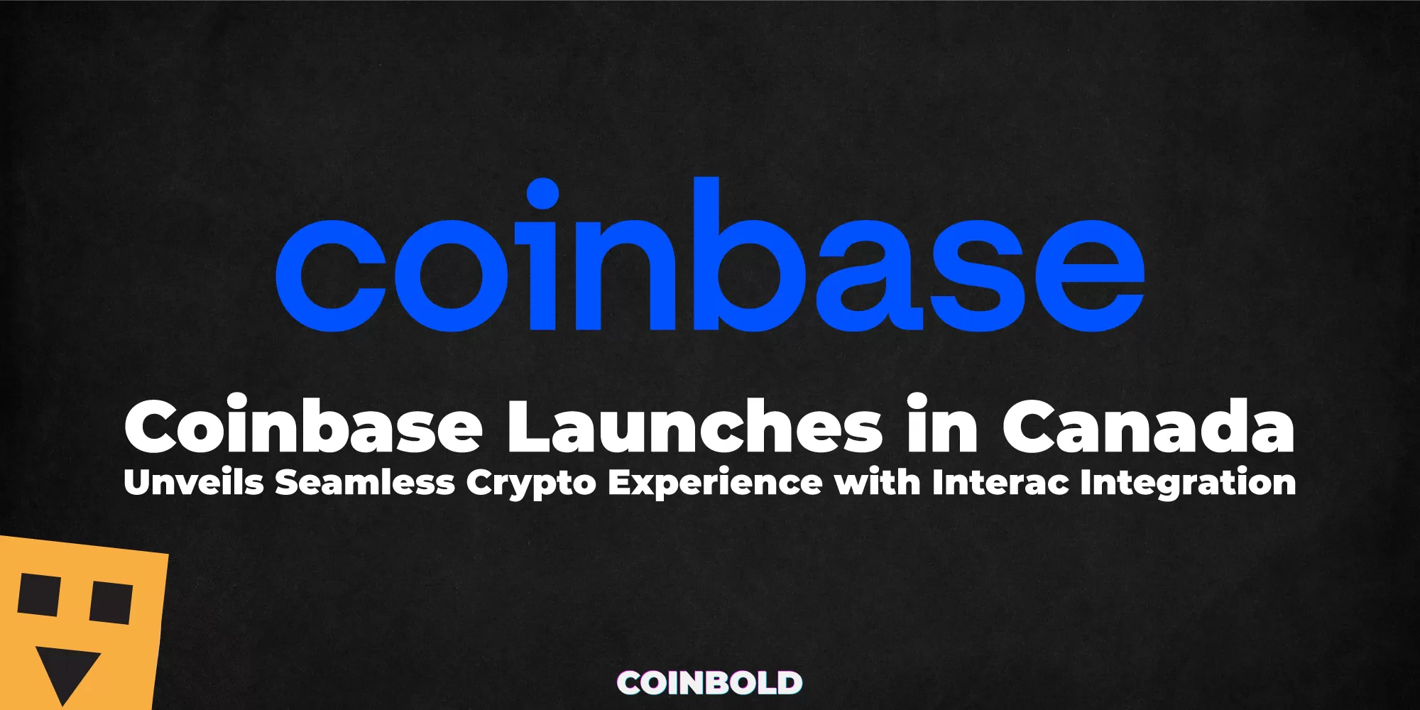 Coinbase Launches in Canada, Unveils Seamless Crypto Experience with Interac Integration