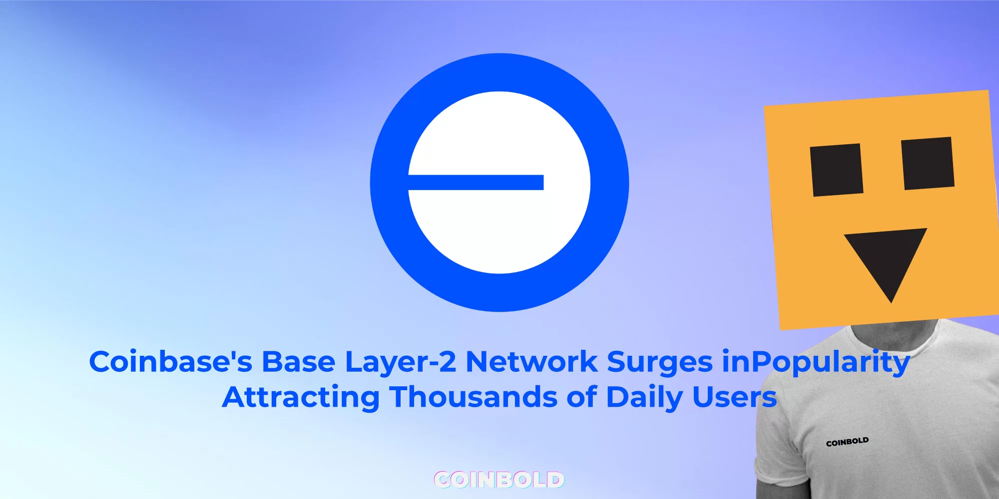 Coinbase's Base Layer 2 Network Surges in Popularity, Attracting Thousands of Daily Users