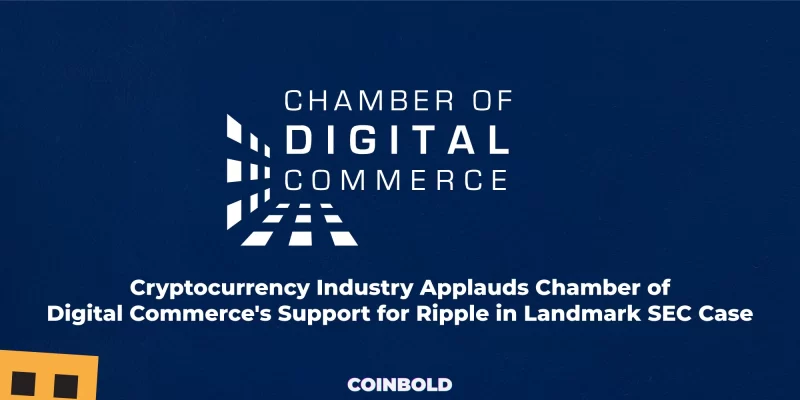 Cryptocurrency Industry Applauds Chamber of Digital Commerce's Support for Ripple in Landmark SEC Case