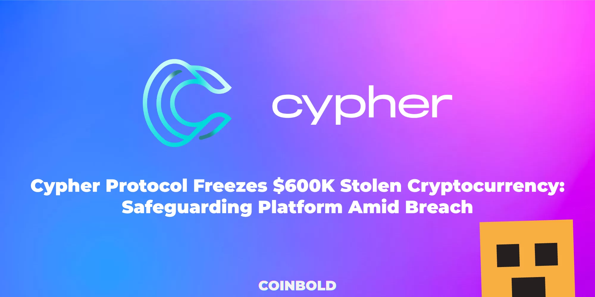Cypher Protocol Freezes $600K Stolen Cryptocurrency Safeguarding Platform Amid Breach