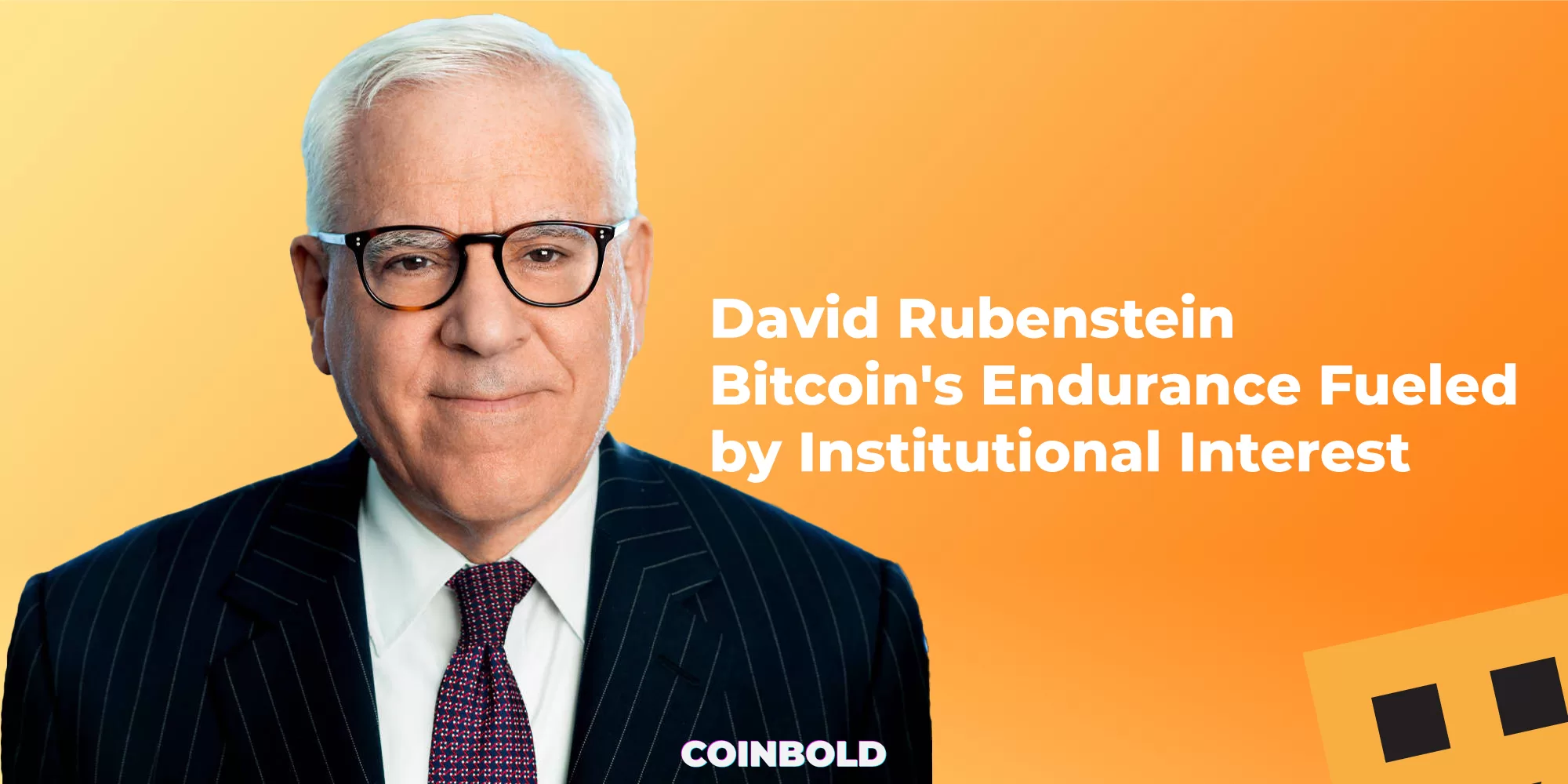 David Rubenstein Bitcoin's Endurance Fueled by Institutional Interest