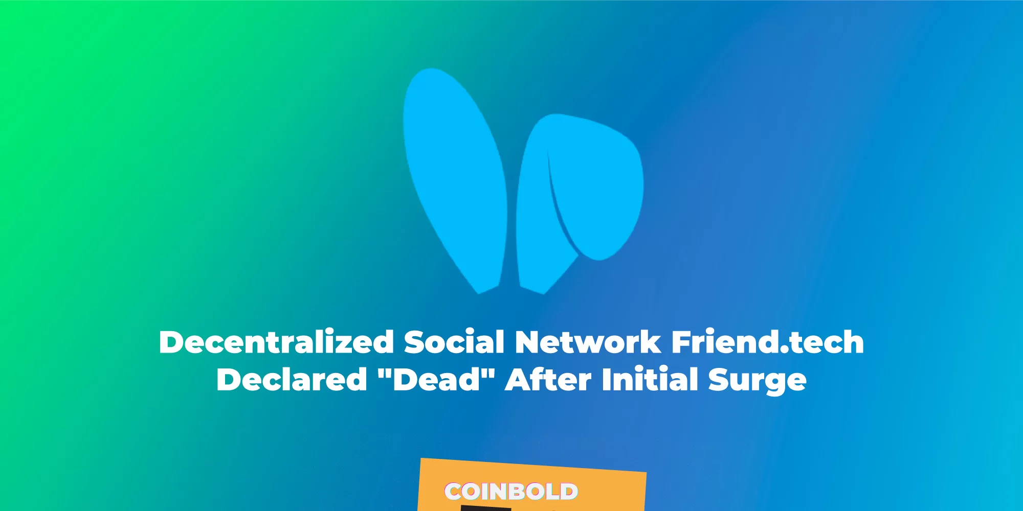 Decentralized Social Network Friend.tech Declared Dead After Initial Surge