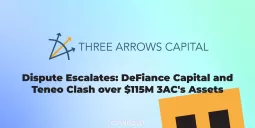 Dispute Escalates DeFiance Capital and Teneo Clash over $115M 3AC's Assets