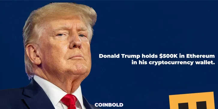 Donald Trump holds $500K in Ethereum in his cryptocurrency wallet.
