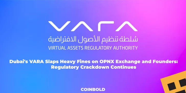 Dubai's VARA Slaps Heavy Fines on OPNX Exchange and Founders Regulatory Crackdown Continues