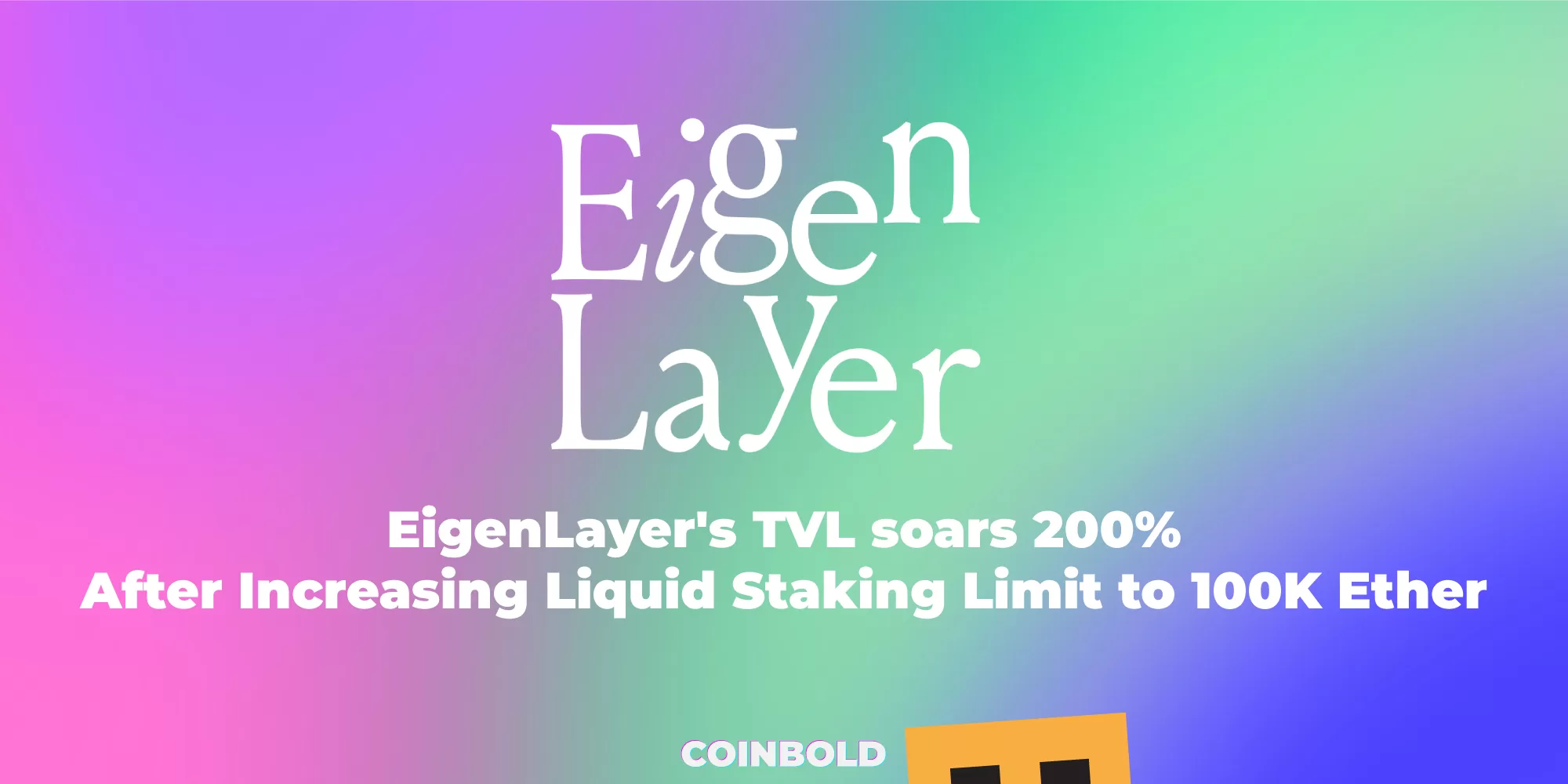 EigenLayer's TVL soars 200% After Increasing Liquid Staking Limit to 100K Ether
