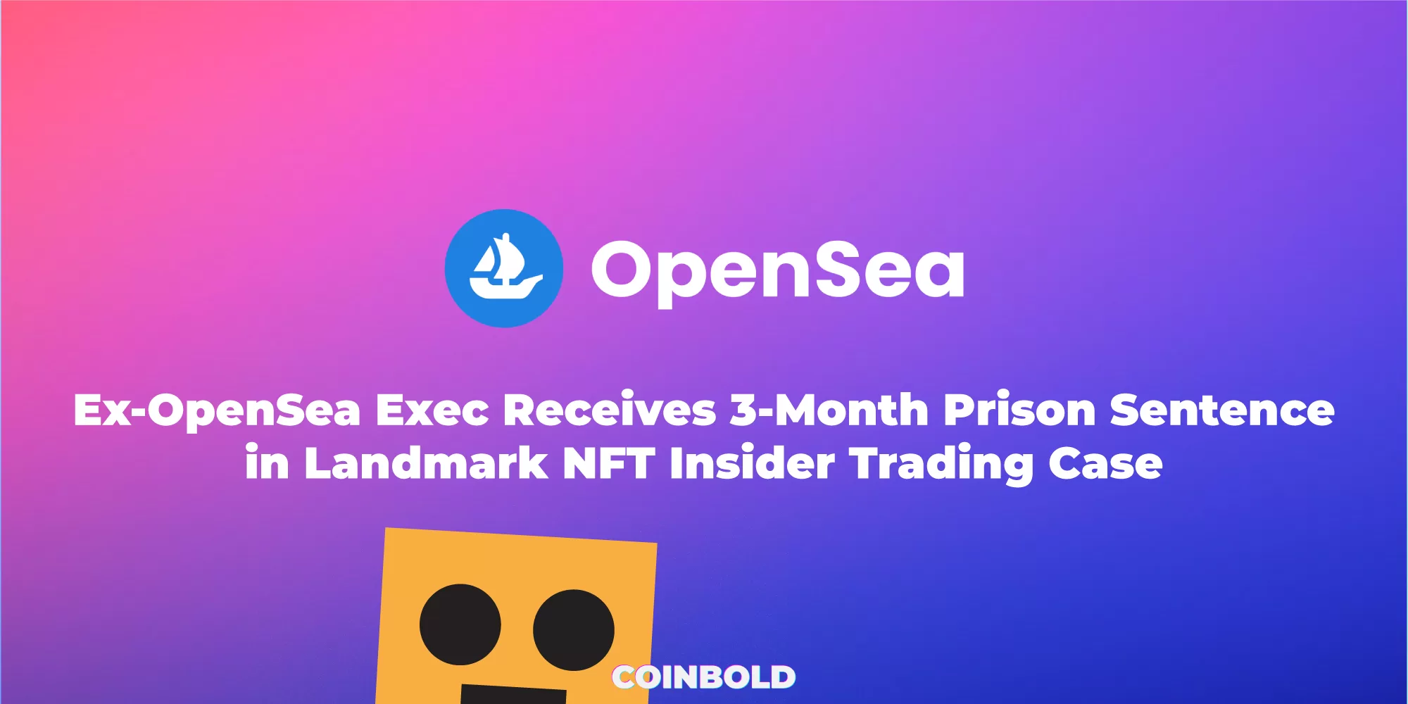 Ex OpenSea Exec Receives 3 Month Prison Sentence in Landmark NFT Insider Trading Case