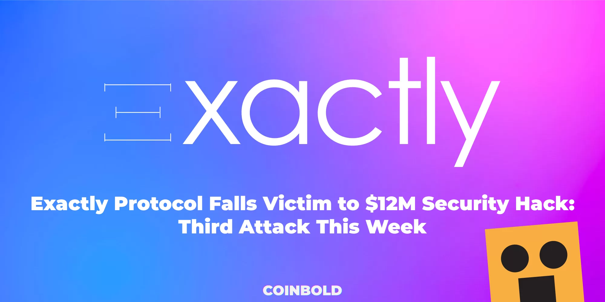 Exactly Protocol Falls Victim to $12M Security Hack Third Attack This Week