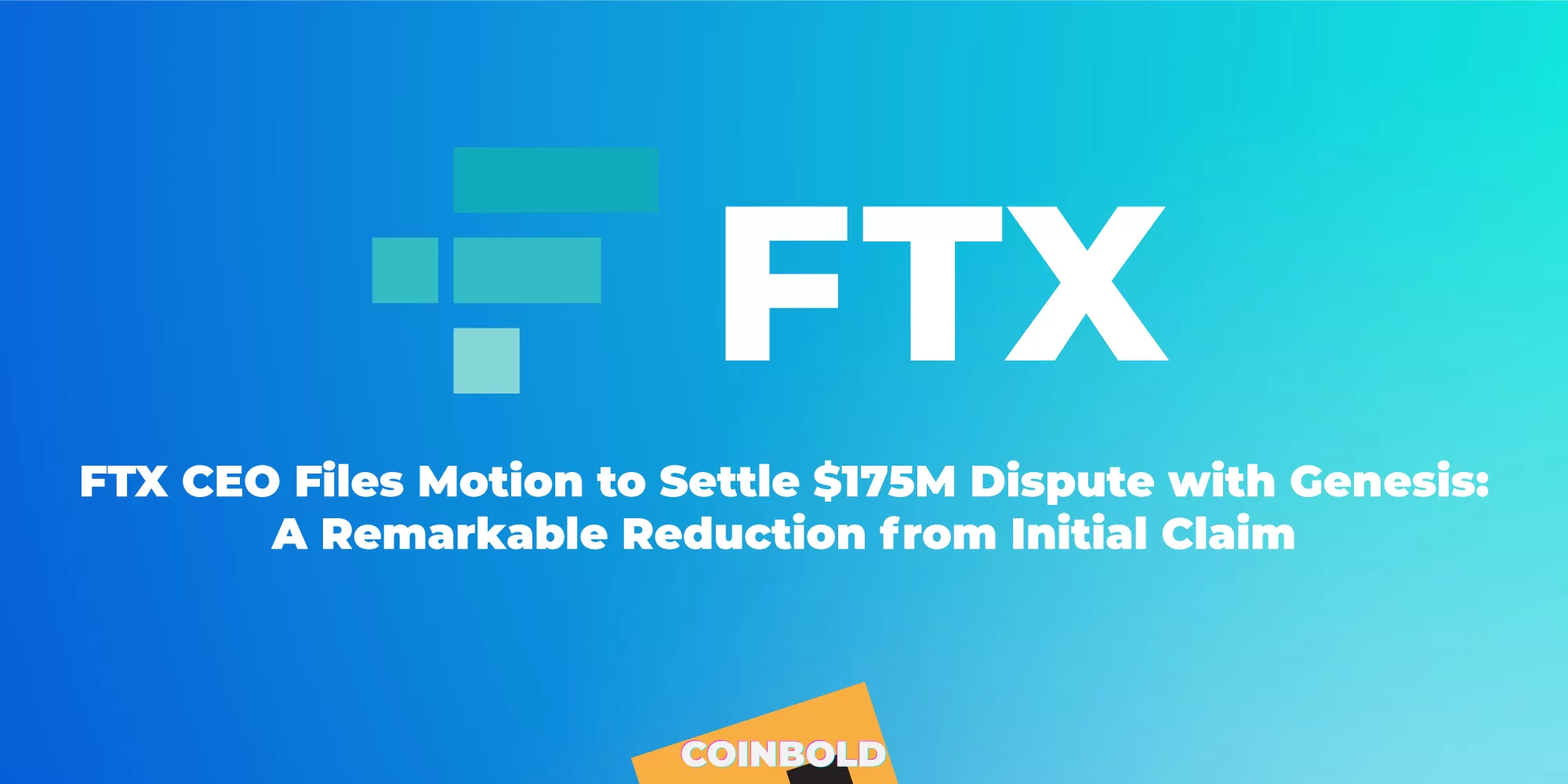 FTX CEO Files Motion to Settle $175M Dispute with Genesis A Remarkable Reduction from Initial Claim