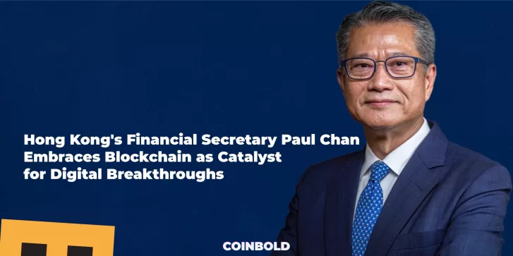 Hong Kong's Financial Secretary Paul Chan Embraces Blockchain as Catalyst for Digital Breakthroughs