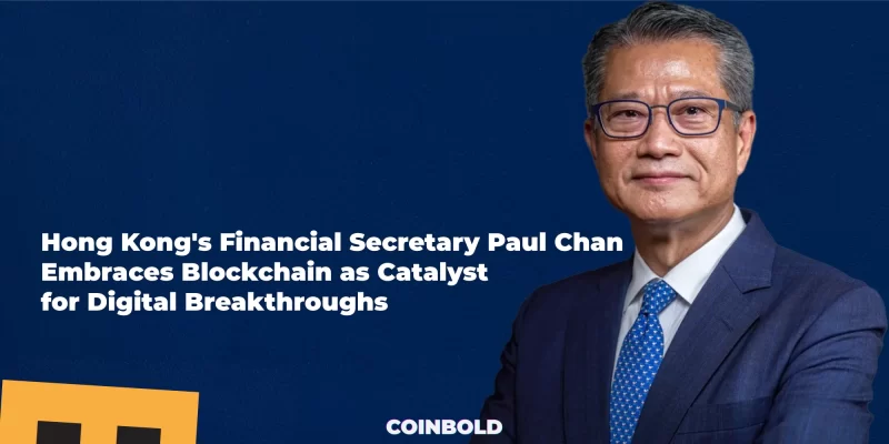 Hong Kong's Financial Secretary Paul Chan Embraces Blockchain as Catalyst for Digital Breakthroughs