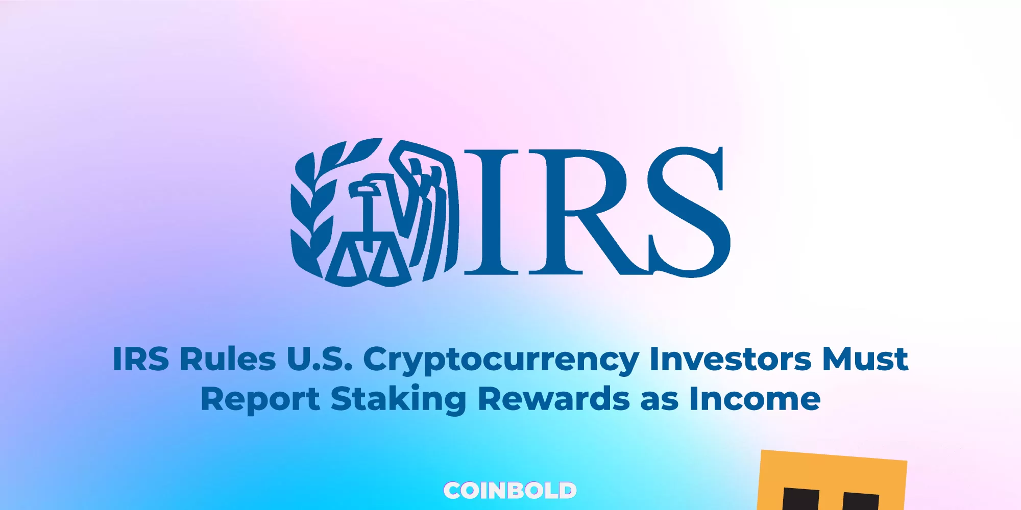 IRS Rules U.S. Cryptocurrency Investors Must Report Staking Rewards as Income