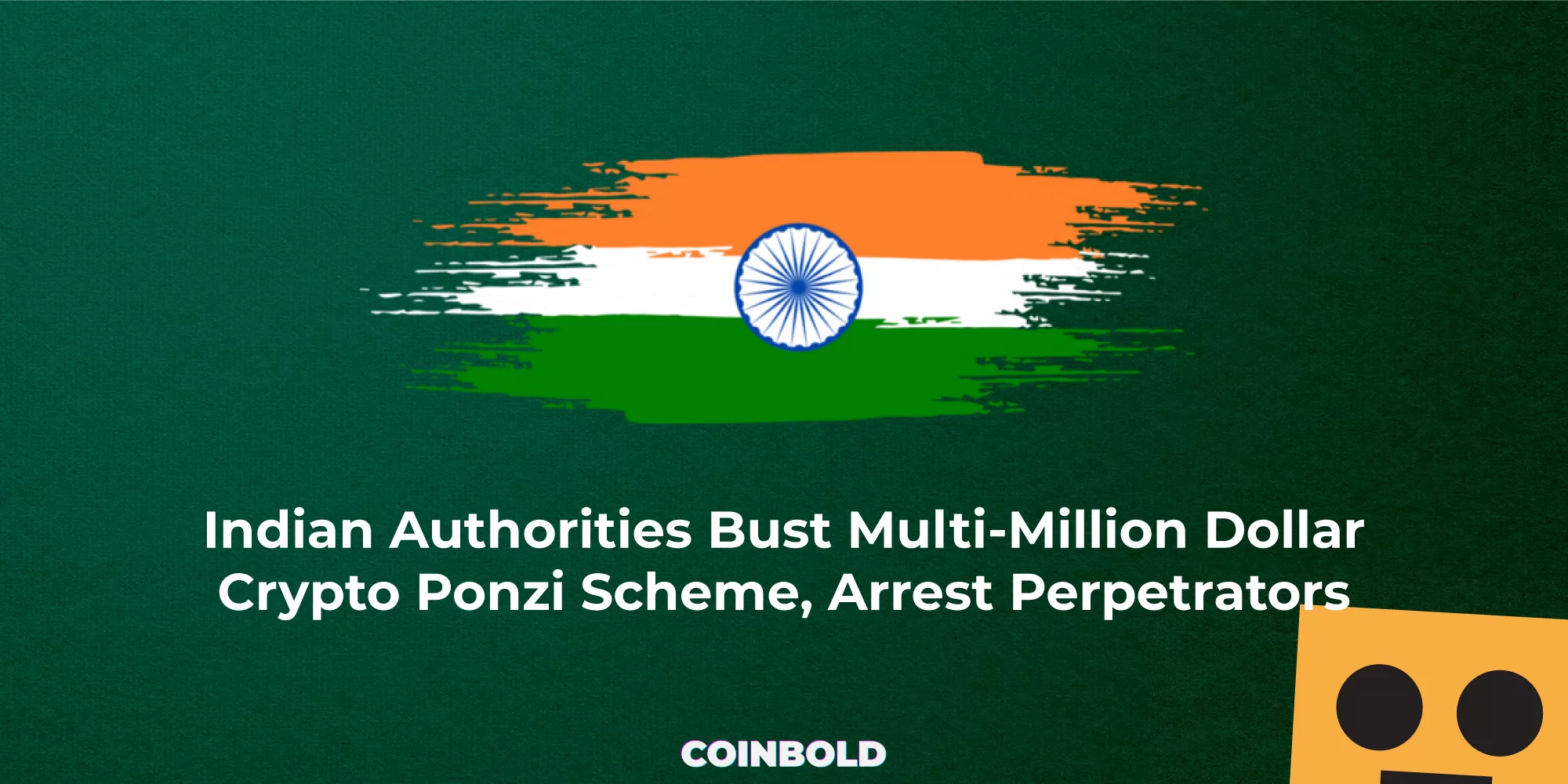 Indian Authorities Bust Multi Million Dollar Crypto Ponzi Scheme, Arrest Perpetrators