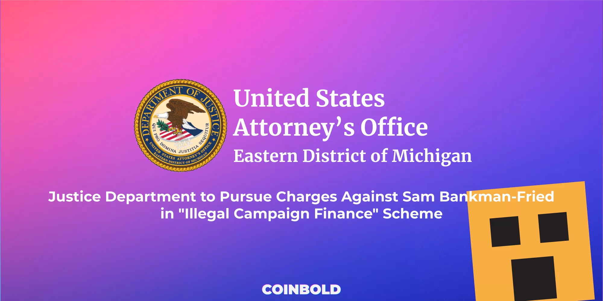 Justice Department to Pursue Charges Against Sam Bankman Fried in Illegal Campaign Finance Scheme