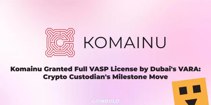 Komainu Granted Full VASP License by Dubai's VARA Crypto Custodian's Milestone Move