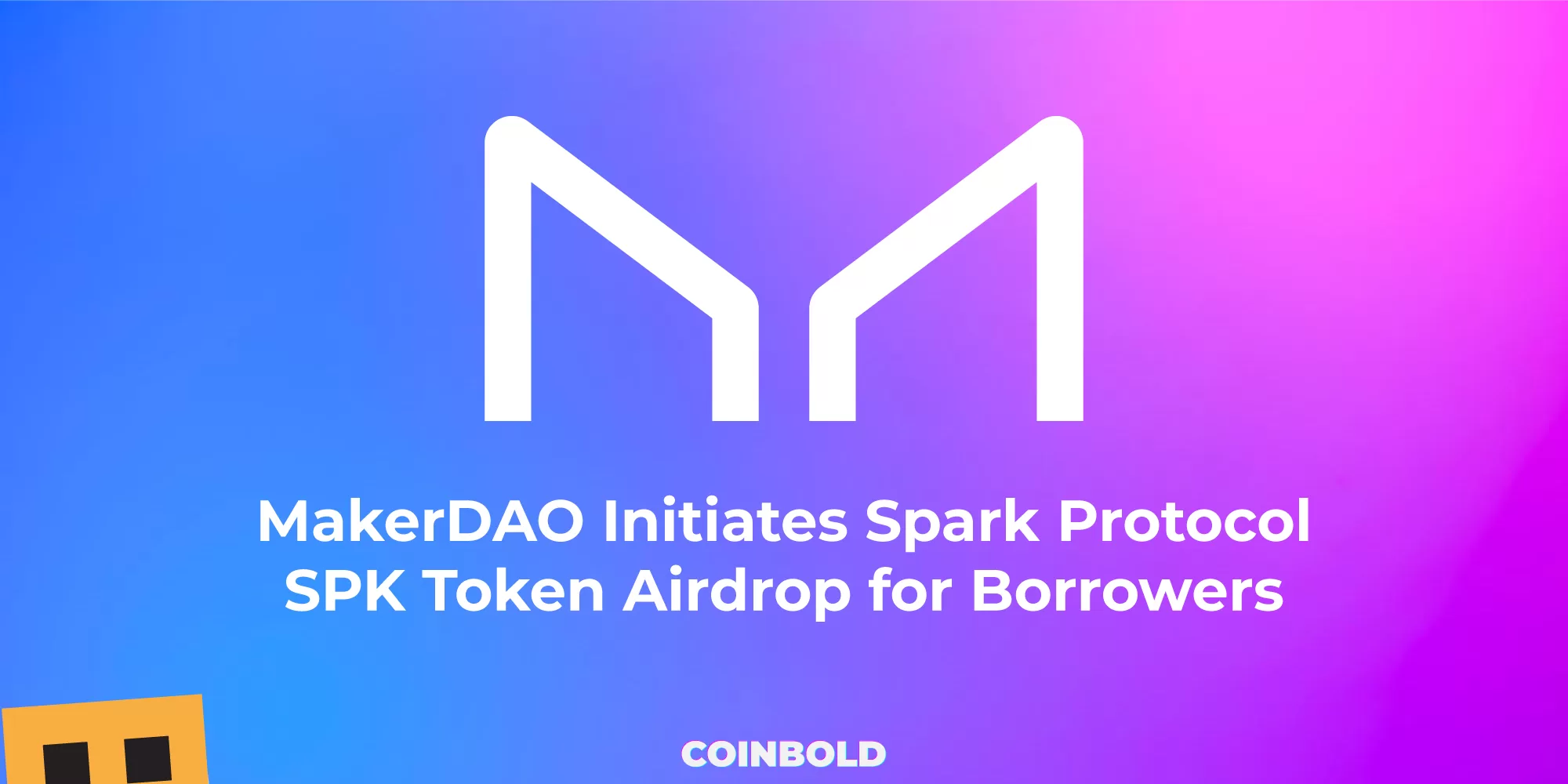 MakerDAO Initiates Spark Protocol SPK Token Airdrop for Borrowers