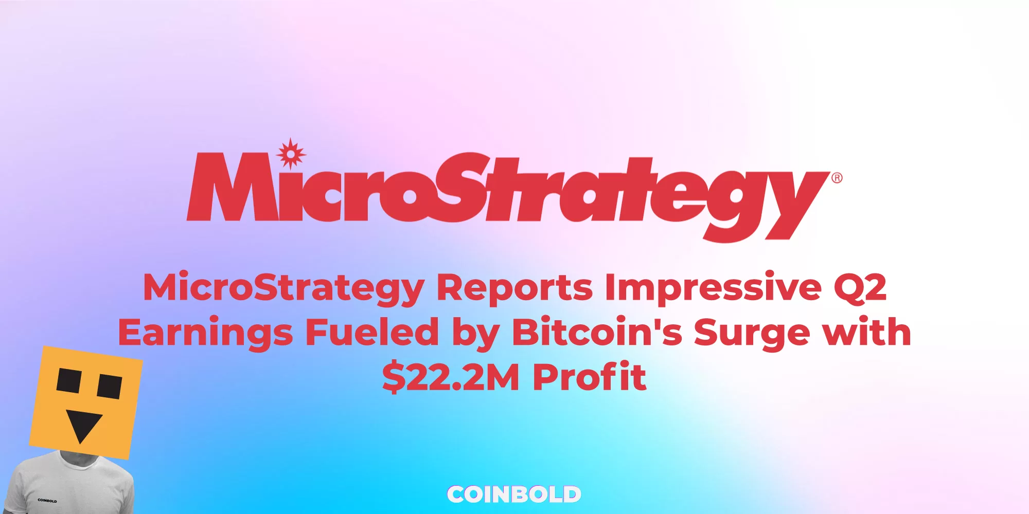 MicroStrategy Reports Impressive Q2 Earnings Fueled by Bitcoin's Surge with $22.2M Profit