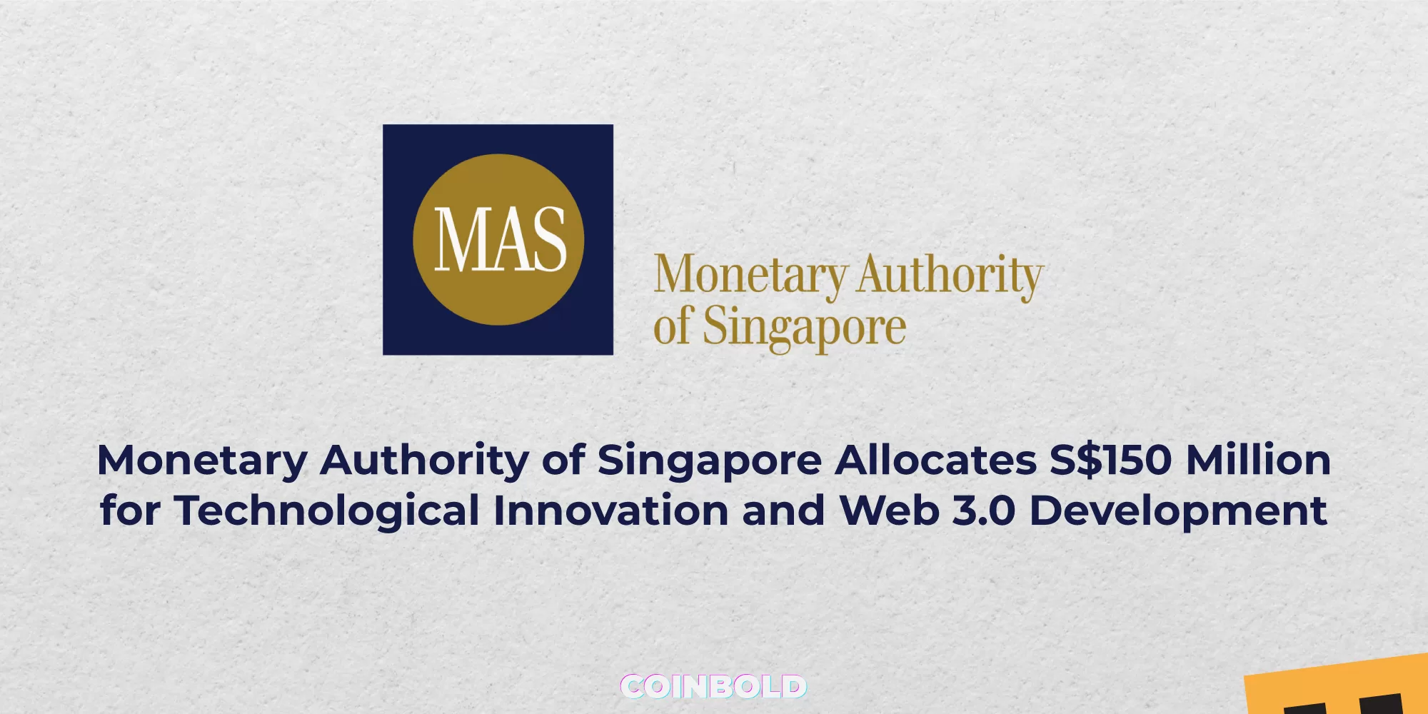 Monetary Authority of Singapore Allocates S$150 Million for Technological Innovation and Web 3.0 Development