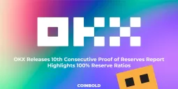 OKX Releases 10th Consecutive Proof of Reserves Report Highlights 100% Reserve Ratios