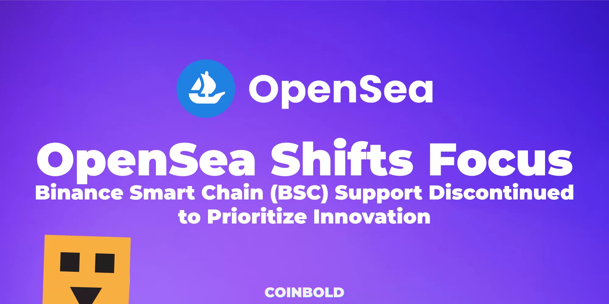 OpenSea Shifts Focus Binance Smart Chain (BSC) Support Discontinued to Prioritize Innovation
