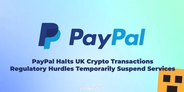 PayPal Halts UK Crypto Transactions Regulatory Hurdles Temporarily Suspend Services